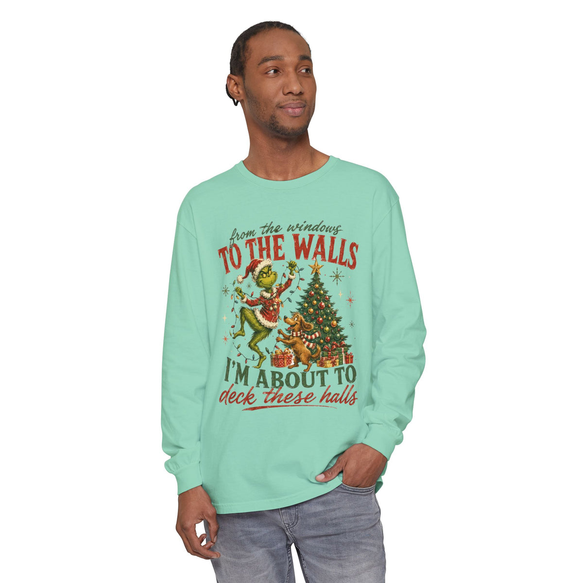 Christmas Grinch Long Sleeve Tee — "To The Walls I'm About To Deck These Halls"